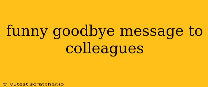 funny goodbye message to colleagues