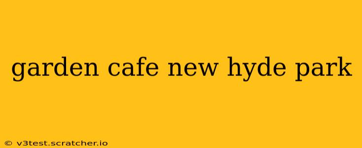 garden cafe new hyde park