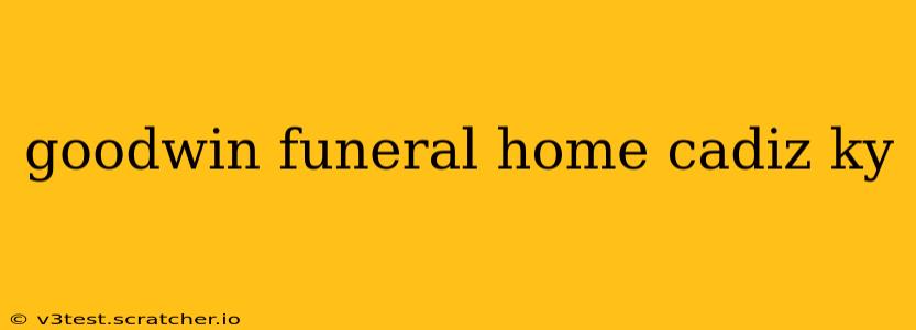 goodwin funeral home cadiz ky