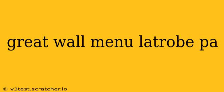 great wall menu latrobe pa