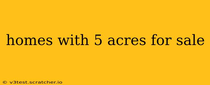 homes with 5 acres for sale