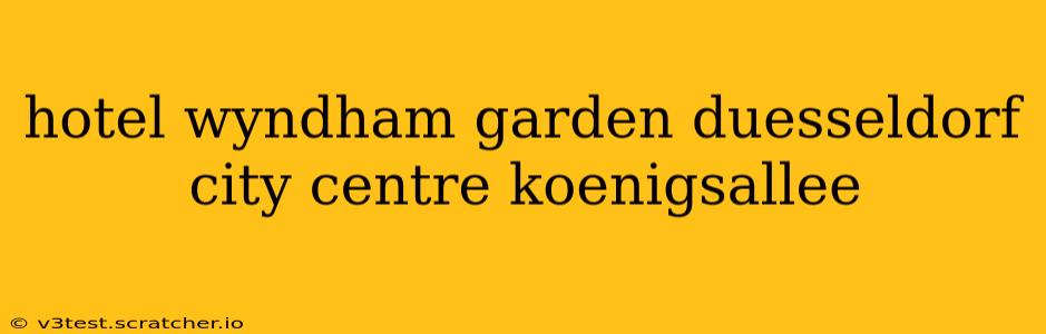 hotel wyndham garden duesseldorf city centre koenigsallee