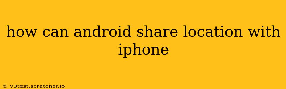 how can android share location with iphone