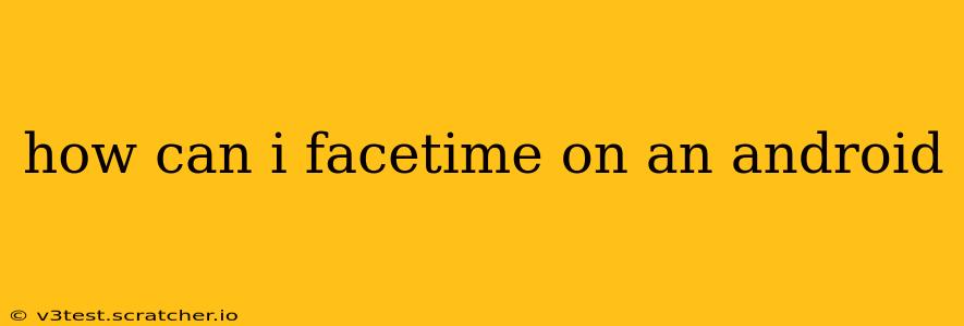 how can i facetime on an android