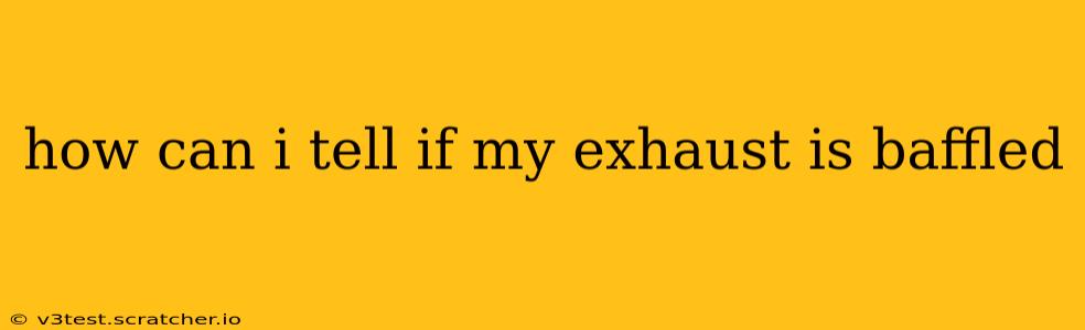 how can i tell if my exhaust is baffled