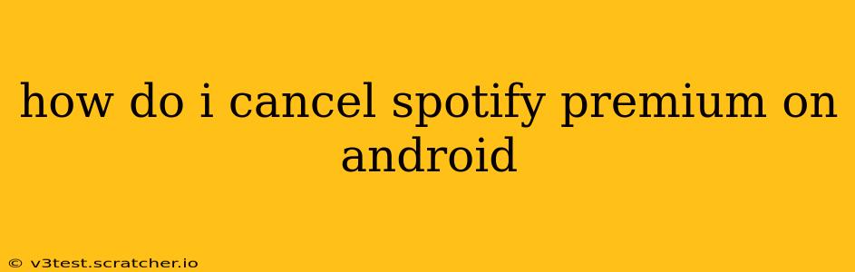 how do i cancel spotify premium on android