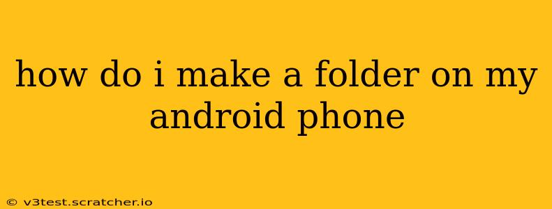 how do i make a folder on my android phone