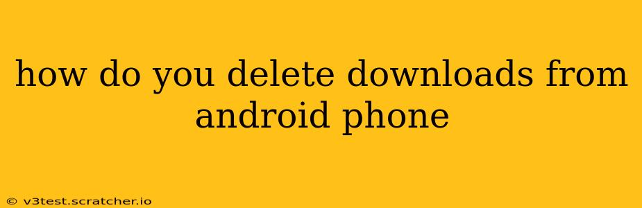 how do you delete downloads from android phone