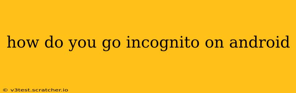 how do you go incognito on android