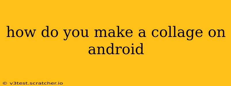 how do you make a collage on android