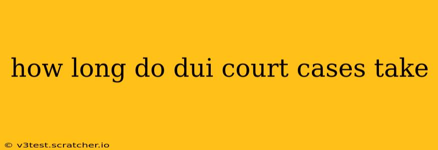 how long do dui court cases take