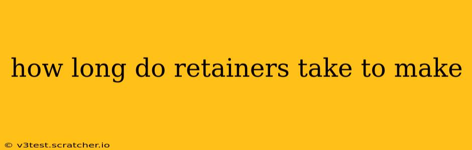 how long do retainers take to make