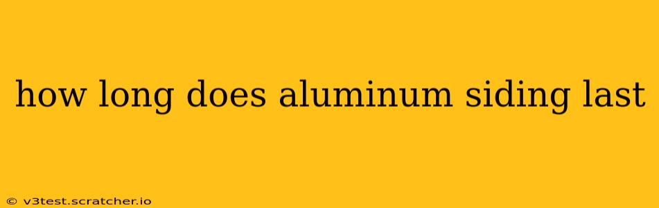 how long does aluminum siding last