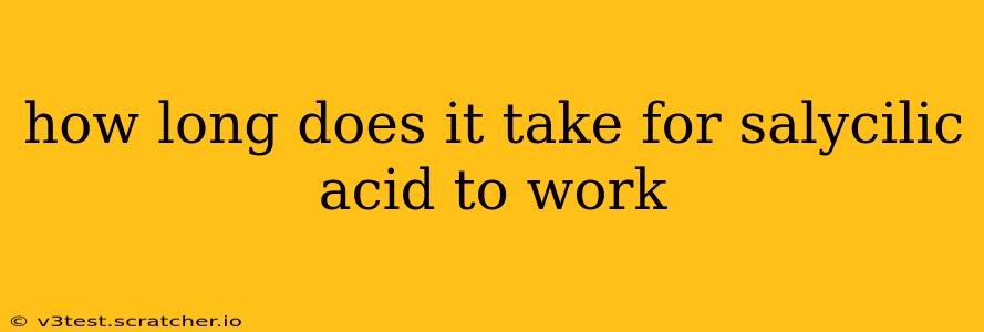 how long does it take for salycilic acid to work