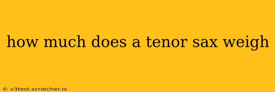 how much does a tenor sax weigh