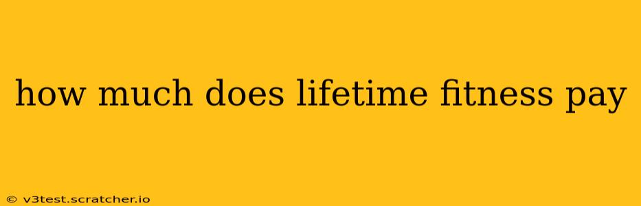 how much does lifetime fitness pay