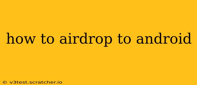how to airdrop to android