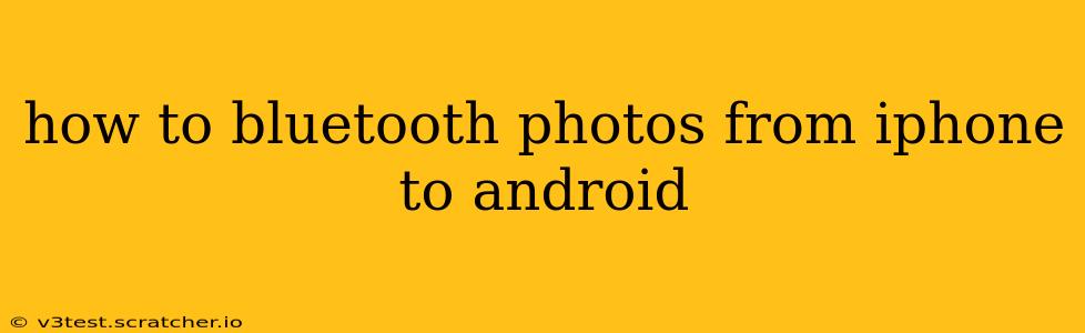 how to bluetooth photos from iphone to android