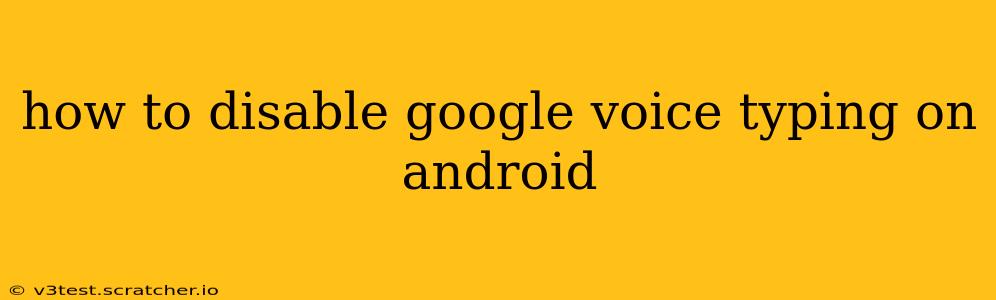 how to disable google voice typing on android