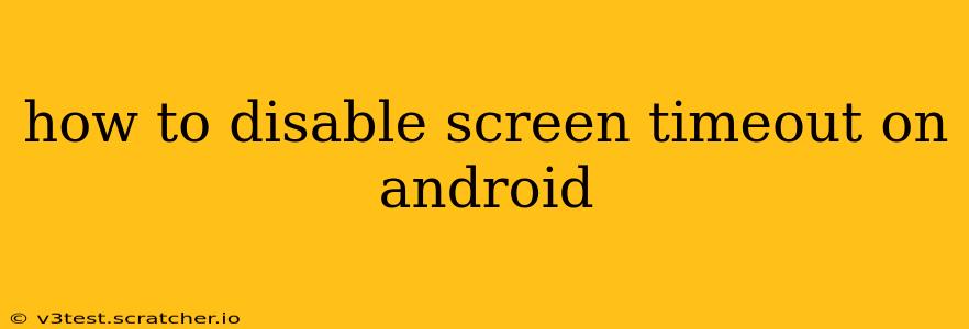 how to disable screen timeout on android