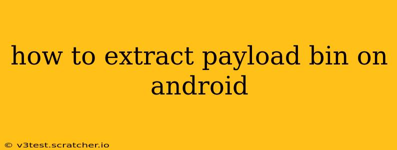 how to extract payload bin on android