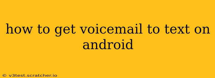 how to get voicemail to text on android