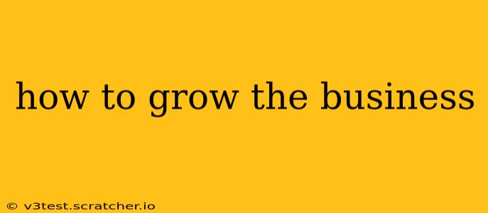 how to grow the business