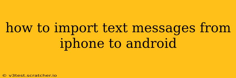 how to import text messages from iphone to android