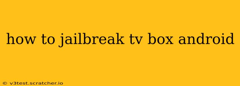 how to jailbreak tv box android