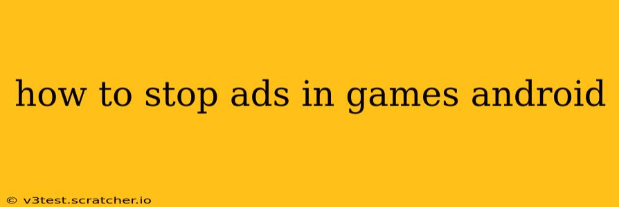 how to stop ads in games android