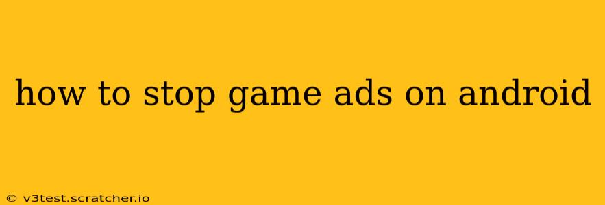 how to stop game ads on android