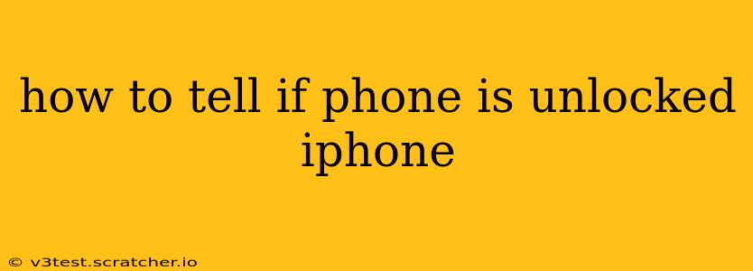 how to tell if phone is unlocked iphone
