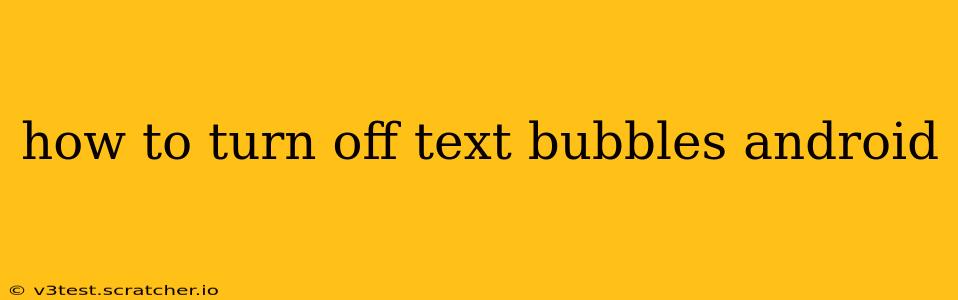 how to turn off text bubbles android