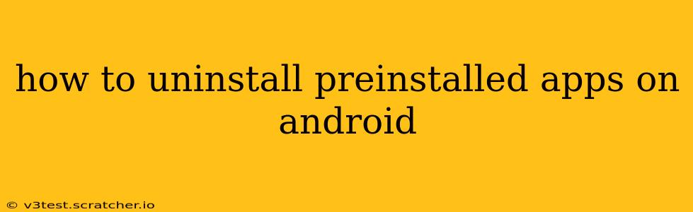 how to uninstall preinstalled apps on android