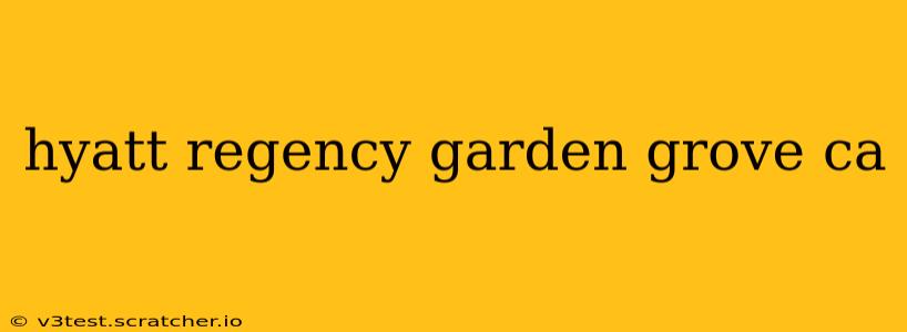 hyatt regency garden grove ca