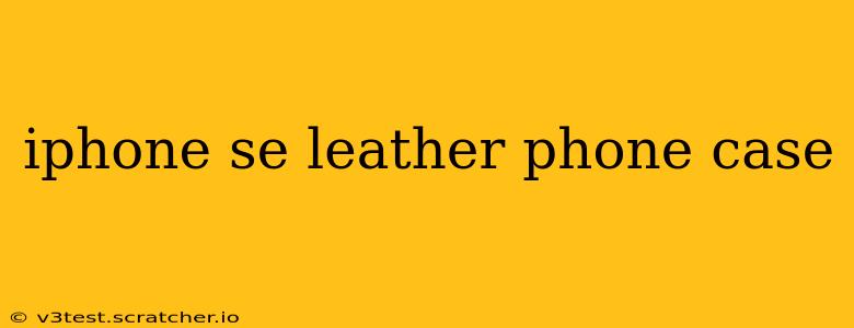 iphone se leather phone case