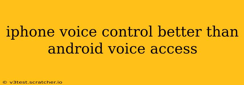 iphone voice control better than android voice access