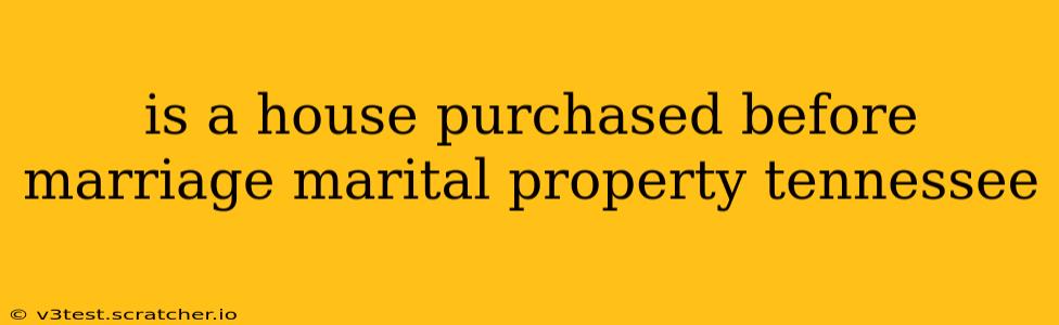 is a house purchased before marriage marital property tennessee