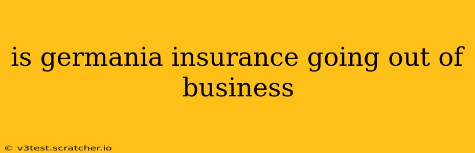 is germania insurance going out of business
