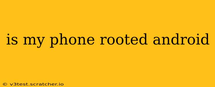 is my phone rooted android