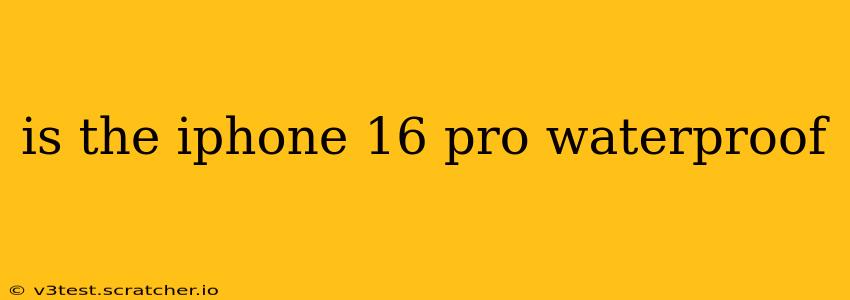 is the iphone 16 pro waterproof