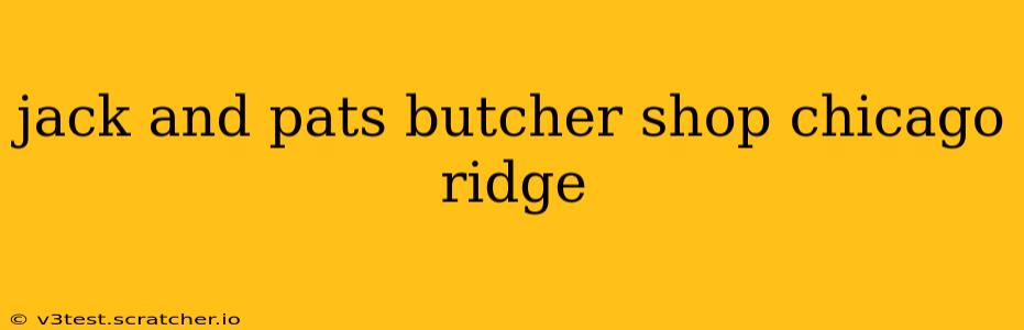 jack and pats butcher shop chicago ridge