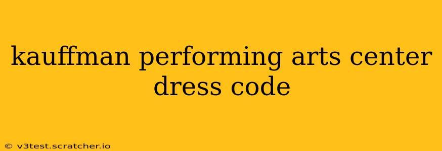 kauffman performing arts center dress code