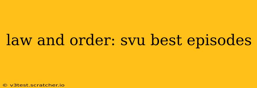 law and order: svu best episodes