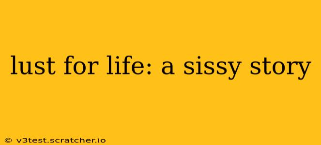 lust for life: a sissy story lust for life: a sissy story