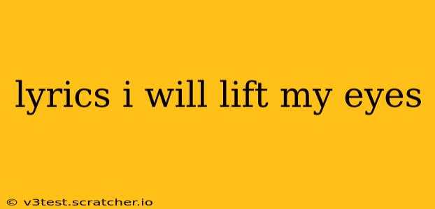 lyrics i will lift my eyes