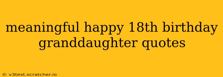 meaningful happy 18th birthday granddaughter quotes