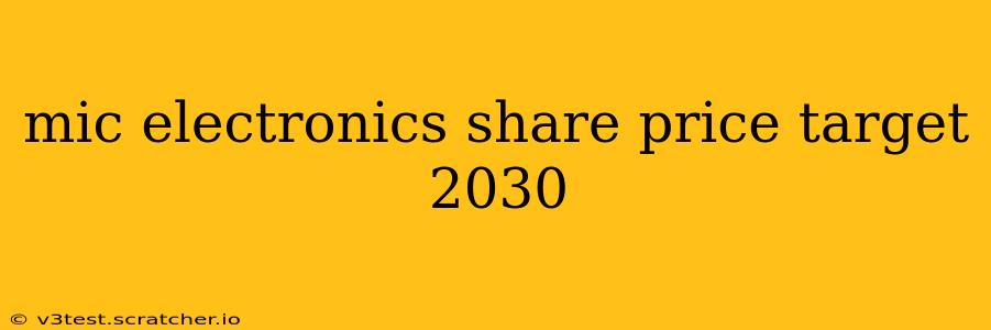 mic electronics share price target 2030