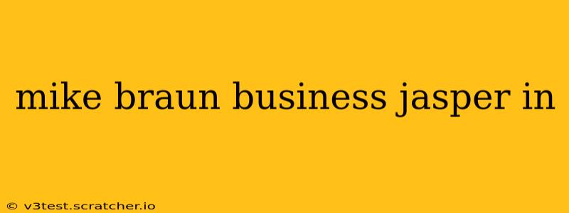 mike braun business jasper in