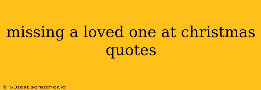 missing a loved one at christmas quotes